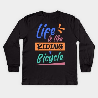 Life is like riding a bicycle, Retro Cyclist Gift Idea Kids Long Sleeve T-Shirt